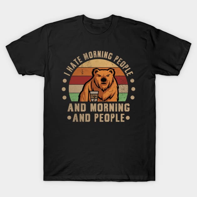 Hate Morning People Morning People Bear Coffee T-Shirt by Print-Dinner